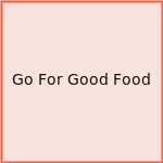 Go For Good Food